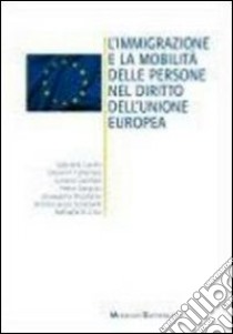 L'immigrazione e le mobilità delle persone nel diritto dell'unione europea libro