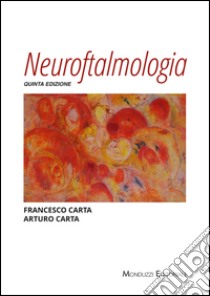 Neuroftalmologia libro di Carta Francesco; Carta Arturo