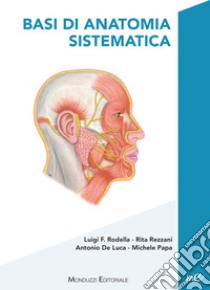 Basi di anatomia sistematica libro di Rodella Luigi Fabrizio; Rezzani Rita; De Luca Antonio