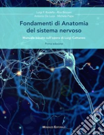 Fondamenti di anatomia del sistema nervoso. Manuale basato sull'opera di Luigi Cattaneo libro di Rezzani Rita; De Luca Antonio; Papa Michele