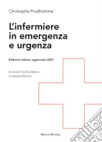 L'infermiere in emergenza e urgenza libro di Prudhomme Christophe; Garrino L. (cur.); Deiana C. (cur.)