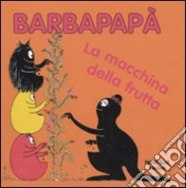 Barbapapà. La macchina della frutta. Ediz. illustrata libro di Tison Annette; Taylor Talus