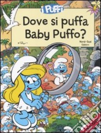 Dove si puffa Baby Puffo? I puffi. Libro gioco libro di Peyo