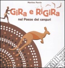 Gira e rigira. Nel paese dei canguri libro di Perrin Martine