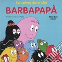 Le avventure dei Barbapapà. Ediz. illustrata libro di Taylor Talus; Tison Annette