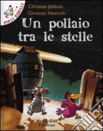 Un pollaio tra le stelle. Ediz. illustrata libro di Jolibois Christian; Heinrich Christian