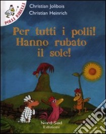 Per tutti i polli! hanno rubato il sole! libro di Jolibois Christian; Heinrich Christian