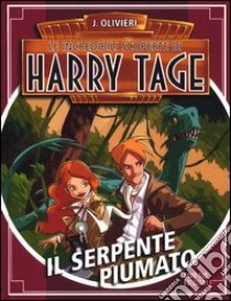 Il serpente piumato. Le incredibili scoperte di Harry Tage libro di Olivieri Jacopo