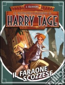 Il faraone scozzese. Le incredibili scoperte di Harry Tage (2) libro di Olivieri Jacopo