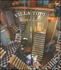 Sam e Julia. Villa Topi. Ediz. illustrata libro di Schaapman Karina; Bouwer Tom