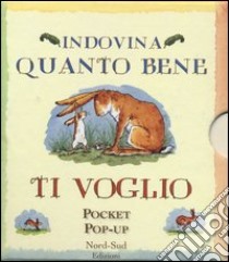 Indovina quanto bene ti voglio. Libro pop-up. Ediz. illustrata libro di McBratney Sam