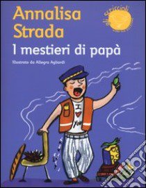 I mestieri di papà. Ediz. illustrata libro di Strada Annalisa