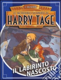 Il labirinto nascosto. Le incredibili scoperte di Harry Tage libro di Olivieri Jacopo