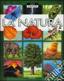 La natura. Ediz. illustrata libro di Beaumont Émile; Guilloret Marie-Renée