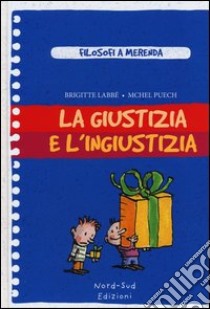 La giustizia e l'ingiustizia libro di Labbé Brigitte - Puech Michel