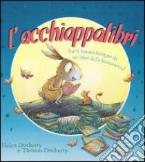 L'acchiappalibri. Ediz. illustrata libro di Docherty Helen; Docherty Thomas