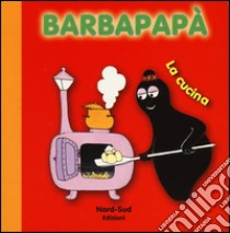 Barbapapà. La cucina. Ediz. illustrata libro di Taylor Talus; Tison Annette