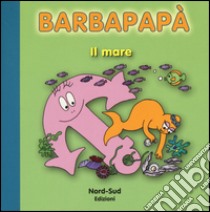 Barbapapà. Il mare. Ediz. illustrata libro di Taylor Talus; Tison Annette