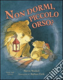 Non dormi, piccolo orso? Ediz. illustrata libro di Waddell Martin