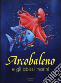 Arcobaleno e gli abissi marini. Ediz. illustrata libro di Pfister Marcus