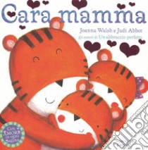 Cara mamma. Ediz. illustrata libro di Walsh Joanna; Abbott Judi