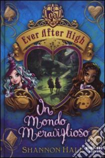 Un mondo meraviglioso. Ever After High libro di Hale Shannon