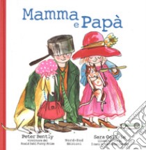 Mamma e papà. Ediz. illustrata libro di Bently Peter; Ogilvie Sara