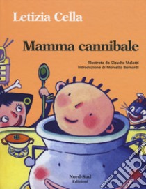 Mamma cannibale. Ediz. illustrata libro di Cella Letizia