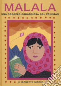 Malala. Una ragazza coraggiosa del Pakistan-Iqbal. Un ragazzo coraggioso del Pakistan. Ediz. illustrata libro di Winter Jeanette