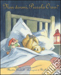 Non dormi, piccolo orso? Ediz. illustrata libro di Waddell Martin