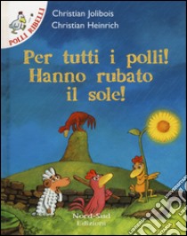 Per tutti i polli! hanno rubato il sole! libro di Jolibois Christian; Heinrich Christian