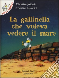 La gallinella che voleva vedere il mare libro di Jolibois Christian; Heinrich Christian