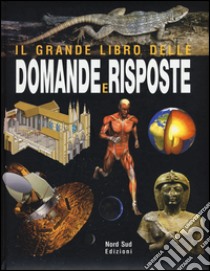 Il grande libro delle domande e delle risposte. Ediz. illustrata libro