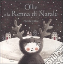 Ollie e la renna di Natale. Ediz. a colori libro di Killen Nicola