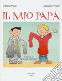 Il mio papà. Ediz. a colori libro di Mauri Stefano; Prinetti Costanza