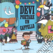 Devi portare un cappello. Ediz. a colori libro di Philip Simon; Hindley Kate