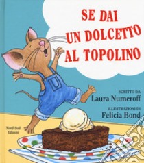 Se dai un dolcetto a un topolino. Ediz. a colori libro di Numeroff Laura J.