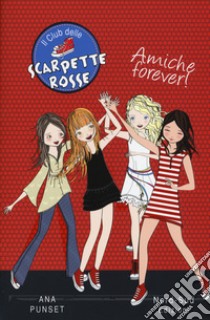 Amiche forever! Il club delle scarpette rosse libro di Punset Ana