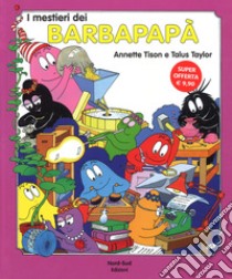 I mestieri dei Barbapapà. Ediz. a colori libro di Tison Annette; Taylor Talus