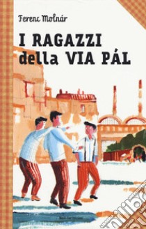 I ragazzi della via Pál libro di Molnár Ferenc; Strada A. (cur.)