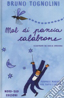 Mal di pancia Calabrone. Formule magiche per tutti i giorni. Ediz. a colori libro di Tognolini Bruno