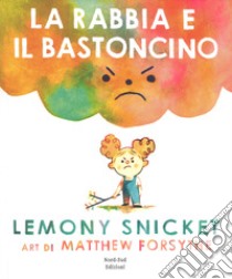 La rabbia e il bastoncino. Ediz. a colori libro di Snicket Lemony