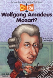 Chi era Wolfgang Amadeus Mozart? libro di McDonough Yona Zeldis