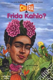 Chi era Frida Kahlo? libro di Fabiny Sarah