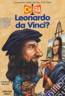 Chi era Leonardo da Vinci? libro di Edwards Roberta