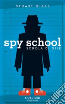 Spy school. Scuola di spie libro di Gibbs Stuart