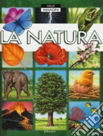 La natura. Ediz. a colori libro di Beaumont Émile; Guilloret Marie-Renée