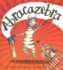 Abracazebra libro di Docherty Helen; Docherty Thomas