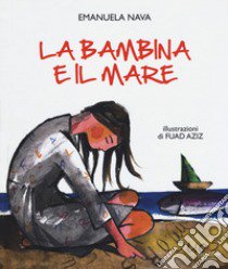 La bambina e il mare. Ediz. a colori libro di Nava Emanuela