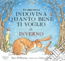 Indovina quanto bene ti voglio in inverno. Libro pop-up. Ediz. a colori libro di McBratney Sam